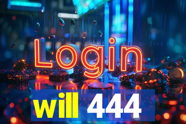 will 444